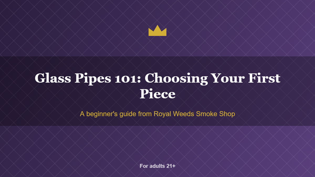 Glass Pipes 101: Choosing Your First Piece