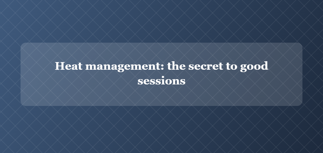 Illustration titled: Heat management: the secret to good sessions