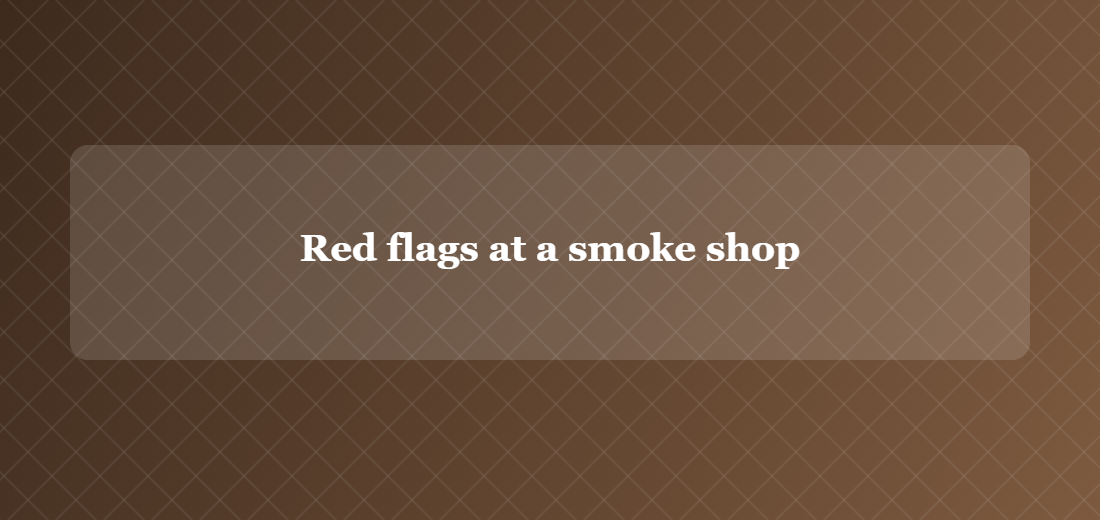 Illustration titled: Red flags at a smoke shop