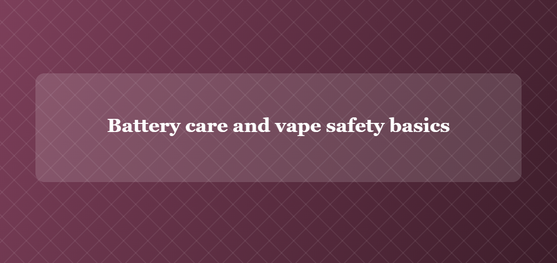 Illustration titled: Battery care and vape safety basics